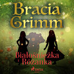 Baśnie Braci Grimm. Białośnieżka i Różanka