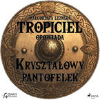 Tropiciel opowiada. Tropiciel opowiada: Kryształowy pantofelek