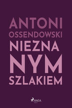 Okładka - Nieznanym szlakiem - Antoni Ossendowski