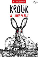 Okładka - Królik w lunaparku. Królik w Lunaparku (#1) - Michał Biarda