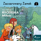 Zaczarowany Zamek. Zaczarowany Zamek 2 - Rycerska Miłość (#2)