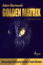 Okadka ksiki Golden Matrix. Jak nawiza efektywny kontakt z Twoim klientem