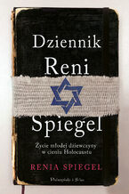 Dziennik Reni Spiegel. ycie modej dziewczyny w cieniu Holokaustu