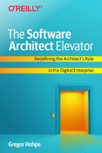 Okładka książki The Software Architect Elevator. Redefining the Architect's Role in the Digital Enterprise