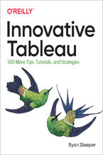 Okładka książki Innovative Tableau. 100 More Tips, Tutorials, and Strategies