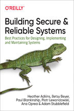 Okładka - Building Secure and Reliable Systems. Best Practices for Designing, Implementing, and Maintaining Systems - Heather Adkins, Betsy Beyer, Paul Blankinship