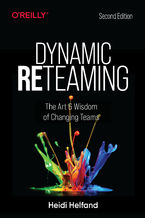 Okładka - Dynamic Reteaming. The Art and Wisdom of Changing Teams. 2nd Edition - Heidi Helfand