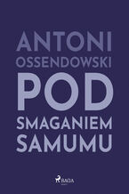 Okładka - Pod smaganiem samumu - Antoni Ossendowski