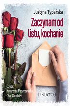 Okładka - Zaczynam od listu, kochanie - Justyna Typańska