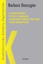 Alternatywność w poezji i dramacie. Intersubiektywność tekstowa i ramy semantyczne