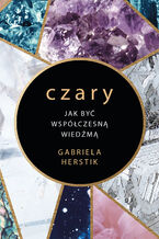 Okładka - Czary. Jak być współczesną wiedźmą - Gabriela Herstik