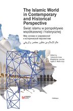 Okładka - The Islamic World in Contemporary and Historical Perspective / Świat islamu w perspektywie współczesnej i historycznej - Izabela Kończak, Magdalena Lewicka, Agata S. Nalborczyk