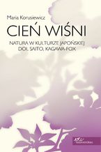 Cień wiśni. Natura w kulturze japońskiej: Doi, Saito, Kagawa-Fox