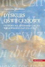 Dyskurs oświeceniowy. Filozofia ks. Antoniego Jakuba Wiśniewskiego SchP (1718-1774)