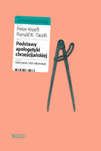 Okładka - Podstawy apologetyki chrześcijańskiej. Setki pytań, setki odpowiedzi - Peter Kreeft, Ronald K. Tacelli SJ