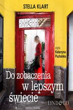 Okładka - Do zobaczenia w lepszym świecie - Stella Klart