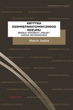 Krytyka dziewiętnastowiecznego rozumu. Źródła i konteksty "Pałuby" Karola Irzykowskiego