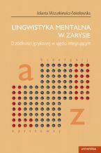 Lingwistyka mentalna w zarysie. O zdolności językowej w ujęciu integrującym