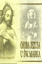 Okładka - Osoba Jezusa u św. Marka - Tadeusz Hajduk SJ