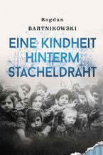 Okładka - Eine Kindheit hinterm Stacheldraht - Bogdan Bartnikowski