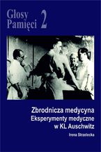 Okładka - Głosy Pamięci 2. Eksperymenty medyczne w KL Auschwitz - Irena Strzelecka