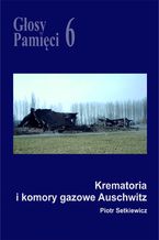 Okładka - Głosy Pamięci 6. Krematoria i komory gazowe Auschwitz - Opracowanie zbiorowe