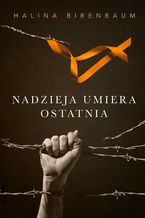 Okładka - Nadzieja umiera ostatnia - Halina Birenbaum