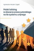 Polski lobbing w obszarze prawa autorskiego na tle systemu unijnego
