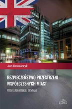 Bezpieczeństwo przestrzeni współczesnych miast. Przykład Wielkiej Brytanii