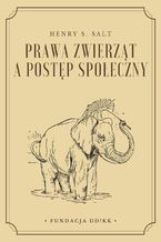 Okładka - Prawa zwierząt a postęp społeczny - Henry S. Salt