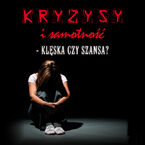 Kryzysy i samotność - klęska czy szansa?