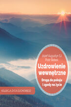 Okładka - Uzdrowienie wewnętrzne drogą do pokoju i zgody na życie - Józef Augustyn SJ, Piotr Słabek