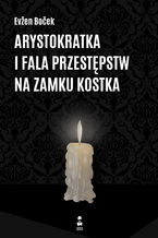 Okładka - Arystokratka. Tom 4. Arystokratka i fala przestępstw na zamku Kostka - Evzen Bocek