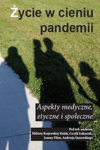 Okładka - Życie w cieniu pandemii Aspekty medyczne, etyczne i społeczne - Zbiorowy