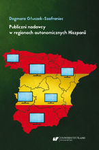 Okładka - Publiczni nadawcy w regionach autonomicznych Hiszpanii. Między misją a polityką - Dagmara Głuszek-Szafraniec