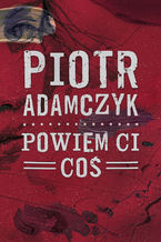 Okładka - Powiem ci coś - Piotr Adamczyk