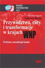 Okładka - Przywództwo, elity i transformacje w krajach WNP. Problemy metodologii badań - Tadeusz Bodio