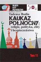 Okładka - Kaukaz Północny religie polityka elity i bezpieczeństwo - Tadeusz Bodio