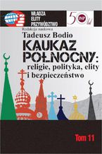 Okadka ksiki Kaukaz Pnocny religie polityka elity i bezpieczestwo