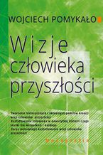 Okładka - Wizje człowieka przyszłości - Wojciech Pomykało