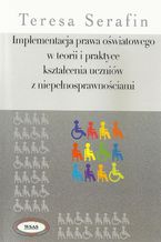 Implementacja prawa oświatowego w teorii i praktyce kształcenia uczniów z niepełnosprawnościami