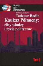 Okładka - Kaukaz Północny: elity władzy i życie polityczne Tom 9 - Tadeusz Bodio