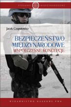 Okładka - Bezpieczeństwo międzynarodowe. Współczesne koncepcje - Jacek Czaputowicz