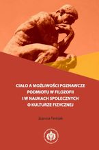 Ciało a możliwości poznawcze podmiotu w filozofii i w naukach społecznych o kulturze fizycznej