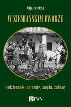 Okładka - W ziemiańskim dworze - Maja Łozińska