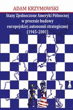 Stany Zjednoczone Ameryki Północnej w procesie budowy europejskiej autonomii strategicznej (1945-2001)