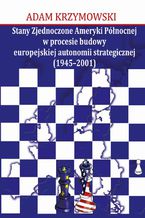 Stany Zjednoczone Ameryki Pnocnej w procesie budowy europejskiej autonomii strategicznej (1945-2001)
