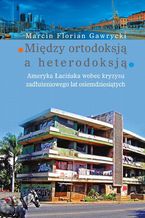 Okładka - Między ortodoksją a heterodoksją - Marcin Florian Gawrycki