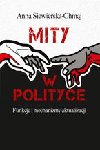 Okładka - Mity w polityce - Anna Siewierska-Chmaj