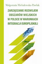 Okadka ksiki Zarzdzanie rozwojem obszarw wiejskich w Polsce w warunkach integracji europejskiej